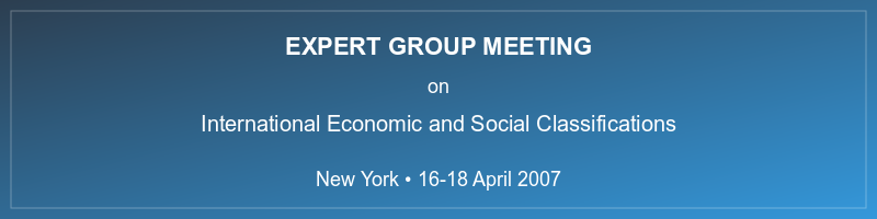 Expert Group Meeting on International Statistical Classifications, New York, 16-18 June 2007